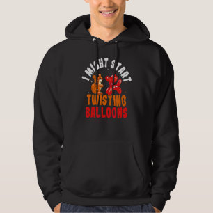 Twisting Balloons Professional Ballon Twisting Ba Hoodie