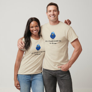 Twitter Bird - you should tweet me to dinner T-Shirt