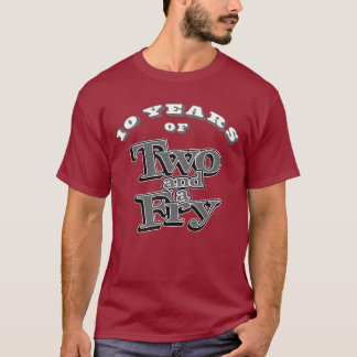 Two and a Fry 10 Year 2 T-Shirt
