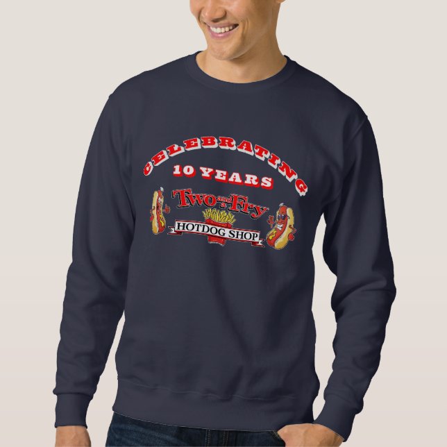 Two and a Fry Hotdog Shop 10 Years  Sweatshirt (Front)