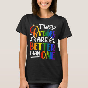 Two Brides Are Better Than One Lesbian Pride LGBT T-Shirt