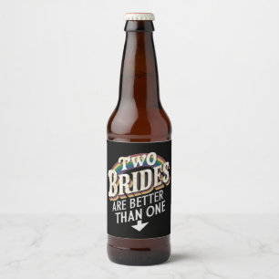 Two Brides Are Better Than One Lesbian Wedding Beer Bottle Label