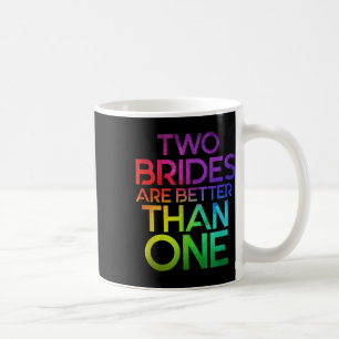 Two Brides Are Better Than One Lesbian Wedding Lgb Coffee Mug