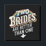 Two Brides Are Better Than One Lesbian Wedding  Magnet<br><div class="desc">Two Brides Are Better Than One Lesbian Wedding</div>