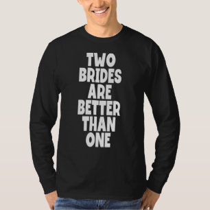 Two Brides Are Better Than One Lgbt Bi Pride Month T-Shirt