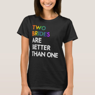 Two Brides are Better than One Tee LGBT Lesbian Ba