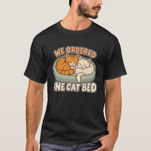 Two Cats We Ordered One Cat Bed Cosy Feline Humour T-Shirt