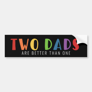 Two Dads Are Better Than One   LGBT Pride Bumper Sticker