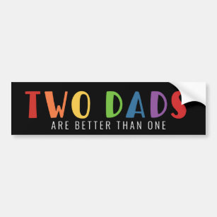 Two Dads Are Better Than One   LGBT Pride Bumper Sticker