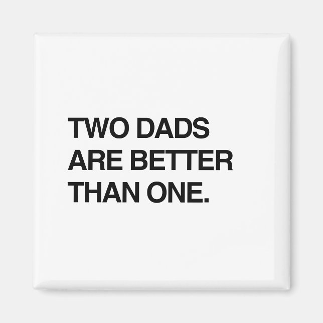 TWO DADS ARE BETTER THAN ONE MAGNET (Front)