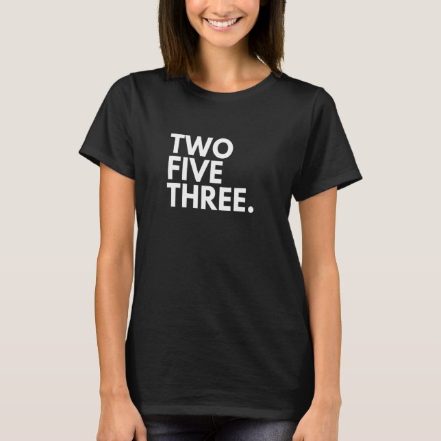 TWO FIVE THREE Area Code 253 Tacoma WA Washington  T-Shirt (Front)