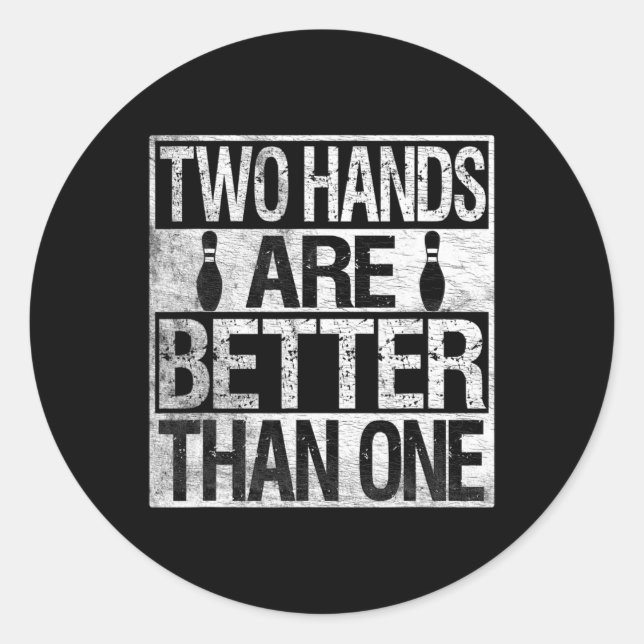 Two Handed Bowling - Two Hands Are Better Than One Classic Round Sticker (Front)