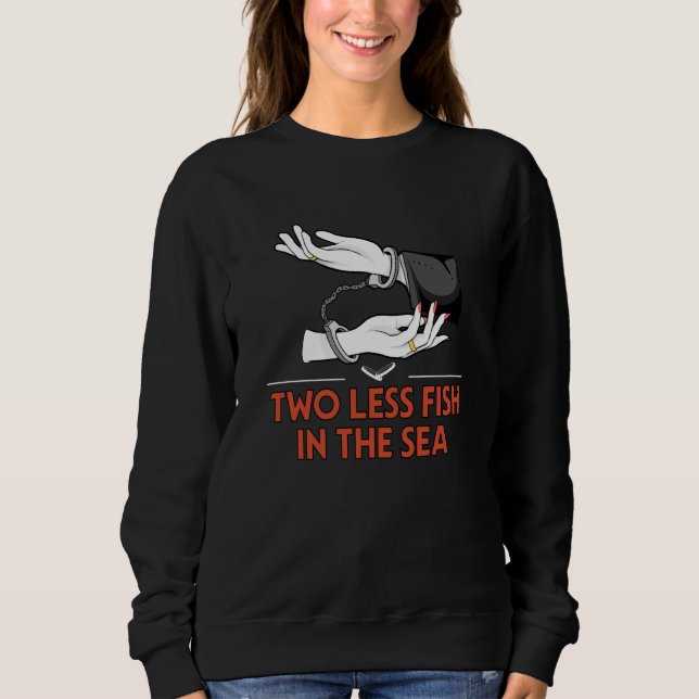 Two Less Fish in the Sea Wedding Pun Bride and Gro Sweatshirt (Front)
