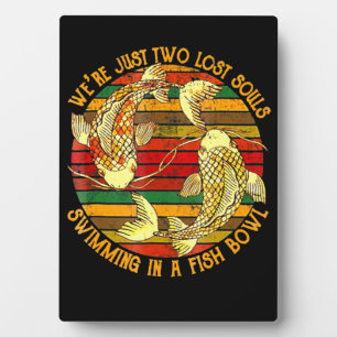 Two Lose Souls Swimming In A Fish Bowl Plaque