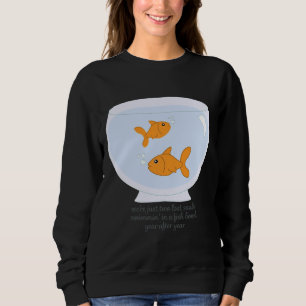 Two Lost Souls Swimmin In A Fish Bowl Sweatshirt