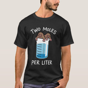 Two Moles Per Litre Chemistry Student Science Teac T-Shirt