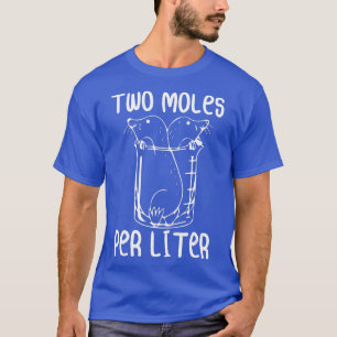 Two Moles Per Litre Funny Chemistry Science Lab  T-Shirt