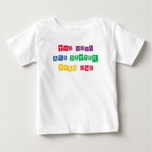 Two Moms Are Better Than One Baby T-Shirt