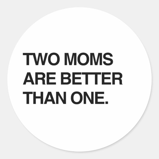 TWO MOMS ARE BETTER THAN ONE CLASSIC ROUND STICKER (Front)