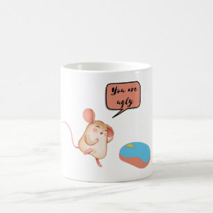 two mouses, you are ugly coffee mug