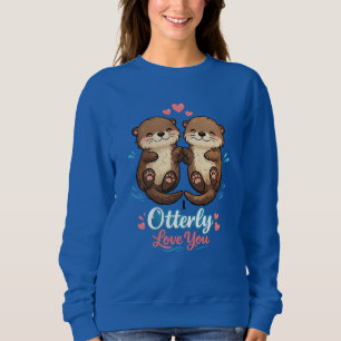 Two Otters I Otterly Love You Sweatshirt