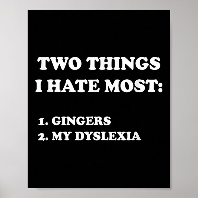 Two Things I Hate Most Gingers And My Dyslexia  Poster (Front)