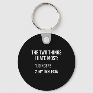 Two Things I Hate The Most - Gingers And My Dyslex Key Ring