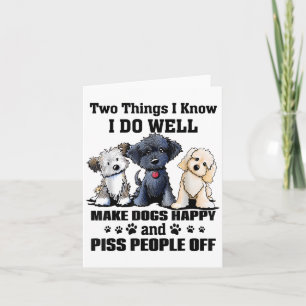 Two Things I Know I Do Well Make Dogs Happy Funny  Card