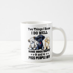 Two Things I Know I Do Well Make Dogs Happy Funny  Coffee Mug