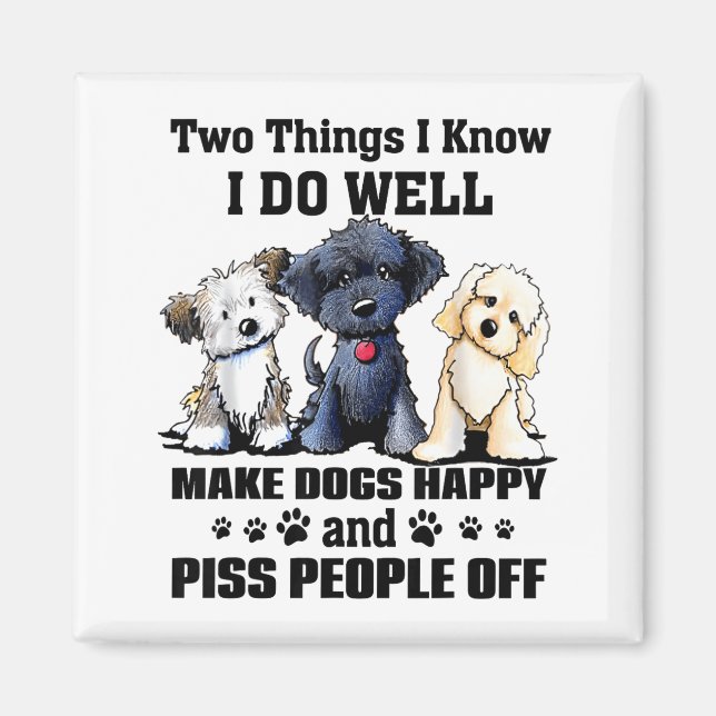 Two Things I Know I Do Well Make Dogs Happy Funny  Magnet (Front)