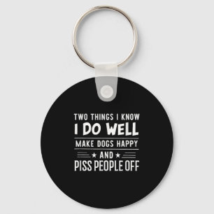 Two Things I Know I Do Well Make Dogs Happy People Key Ring