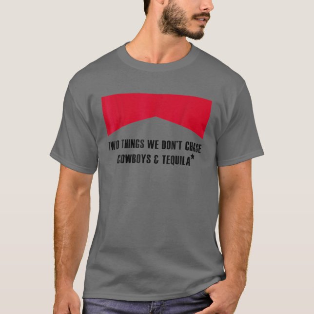 Two Things We Don’T Chase Cowboys And Tequila Cowg T-Shirt (Front)