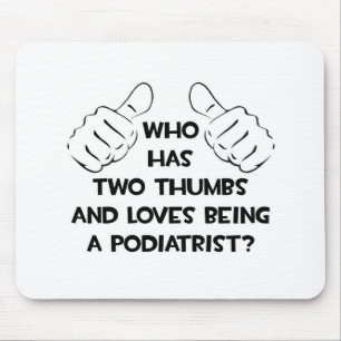 Two Thumbs and Loves Being a Podiatrist Mouse Pad