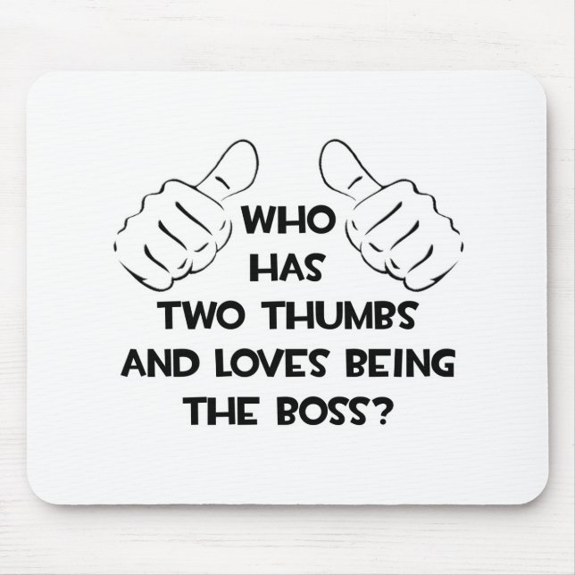 Two Thumbs and Loves Being The Boss Mouse Pad (Front)