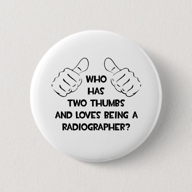 Two Thumbs .. Radiographer 6 Cm Round Badge (Front)