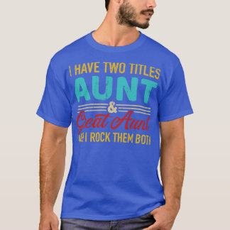 Two titles aunt and great aunt vintage retro T-Shirt