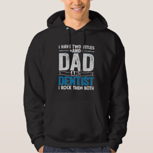Two Titles Dad And Dentist Dental Assistant Graph Hoodie