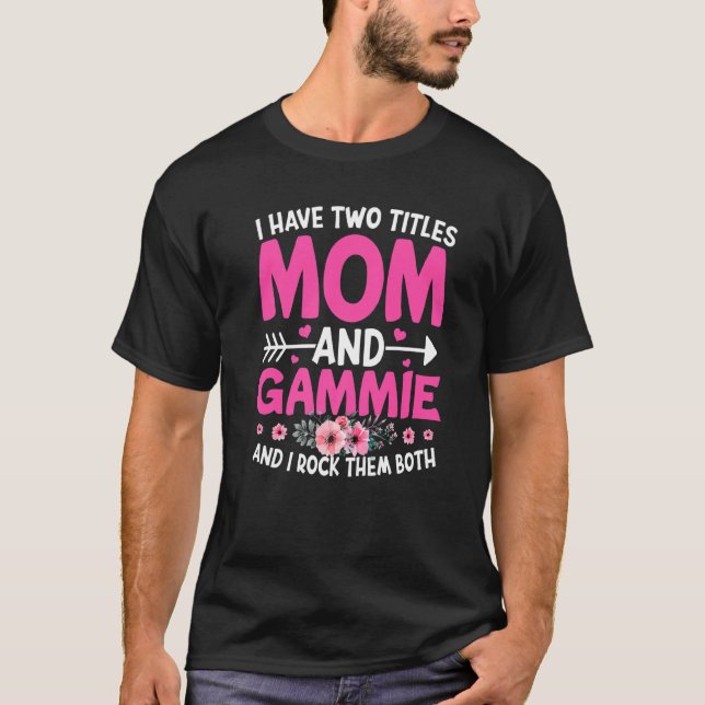 Two Titles Mum And Gammie Cute Flower Mother's Day T-Shirt (Front)