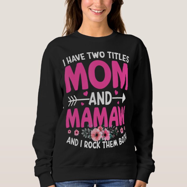 Two Titles Mum And Mamaw Cute Flower Mother's Day Sweatshirt (Front)