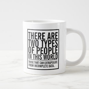 Two types of people in this world - extrapolate large coffee mug