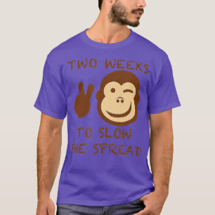 TWO WEEKS TO SLOW THE SPREAD (MONKEY POX) T-Shirt