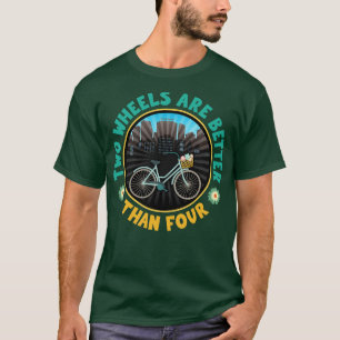 Two Wheels Are Better Than Four City Biking T-Shirt