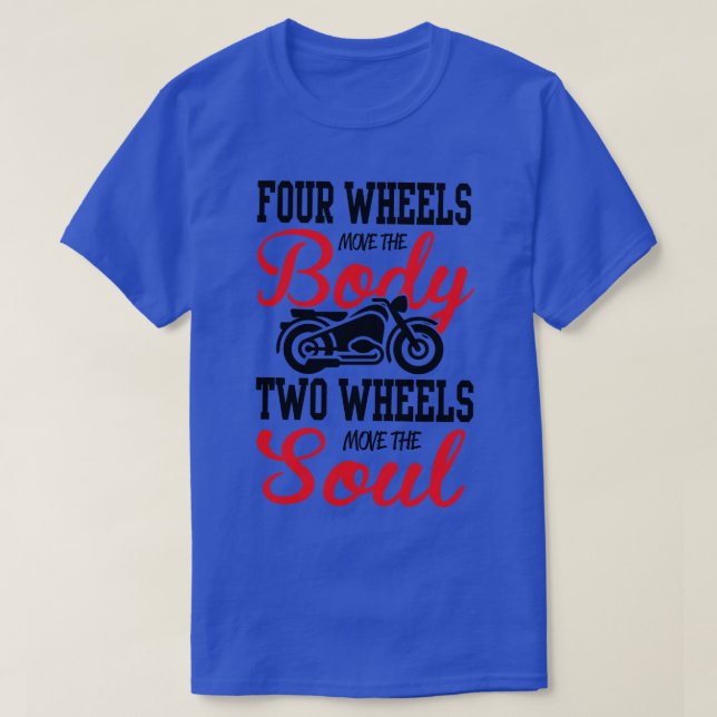 Two wheels move the soul 1 T-Shirt (Design Front)