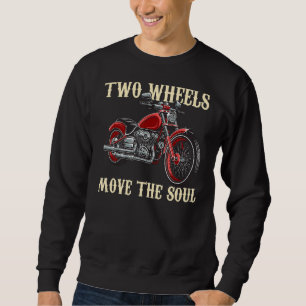 Two Wheels Move The Soul  Biker Motorcycle Motorcy Sweatshirt