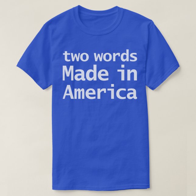 Two Words Made In America Joe Memes T-Shirt (Design Front)