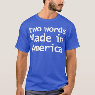 Two Words Made In America Joe Memes T-Shirt