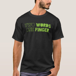 Two Words One Finger 1 T-Shirt