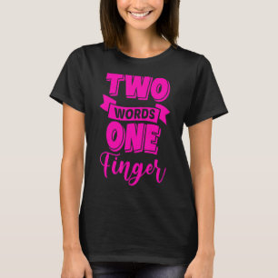 Two Words One Finger T-Shirt