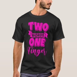 Two Words One Finger T-Shirt