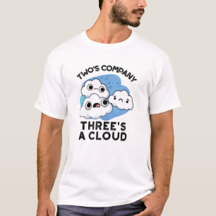 Two's Company Three's A Cloud Funny Weather Pun T-Shirt